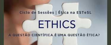 1ª Sessão do Ciclo de Sessões  Ética na ESTeSL