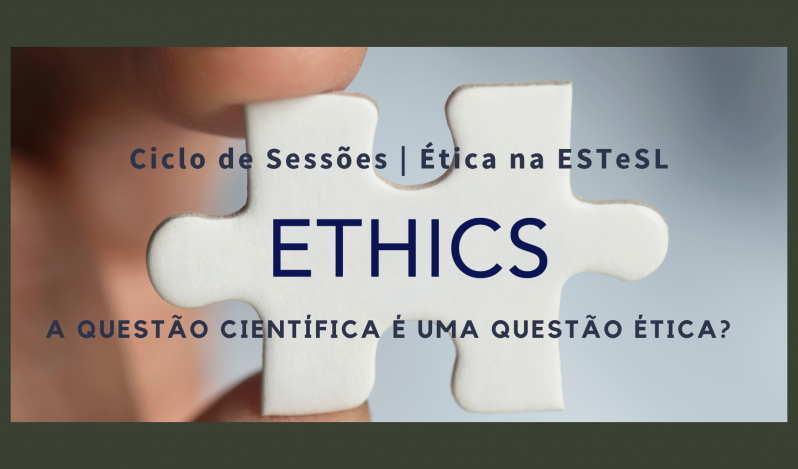 1ª Sessão do Ciclo de Sessões  Ética na ESTeSL